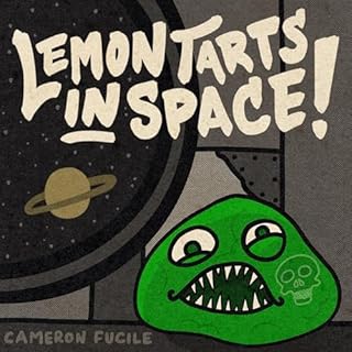 Lemon Tarts in Space! Audiobook By Cameron Fucile cover art