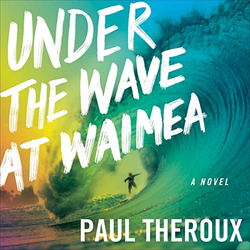 Under the Wave at Waimea Audiobook By Paul Theroux cover art