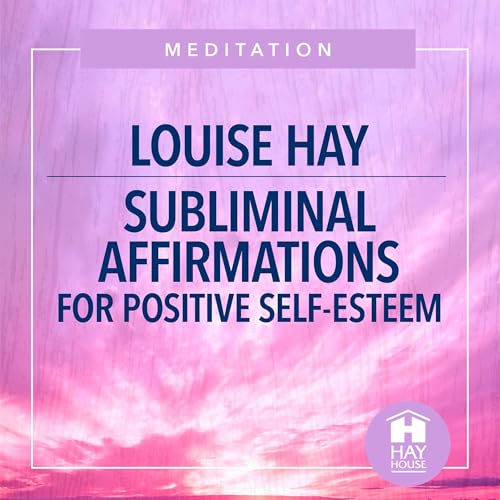 Subliminal Affirmations for Positive Self-Esteem Audiobook By Louise Hay cover art