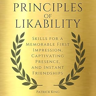 Principles of Likability: Skills for a Memorable First Impression, Captivating Presence, and Instant Friendships Audiobook By