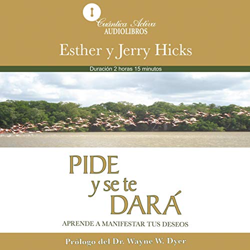 Pide y se te dará [Ask and It Is Given] Audiobook By Esther Hicks, Jerry Hicks cover art