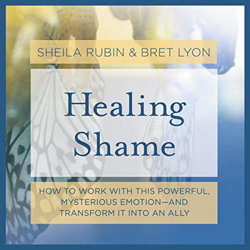 Healing Shame Audiobook By Bret Lyon PhD SEP, Sheila Rubin MA LMFT RDT/BCT cover art