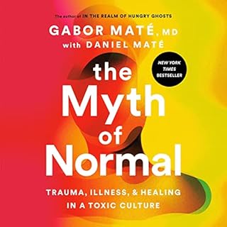 The Myth of Normal Audiobook By Gabor Maté MD, Daniel Maté cover art