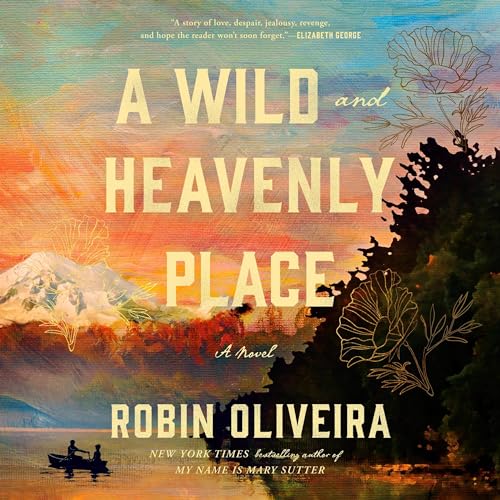 A Wild and Heavenly Place Audiobook By Robin Oliveira cover art