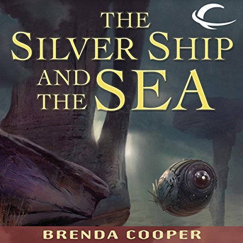 The Silver Ship and the Sea Audiobook By Brenda Cooper cover art