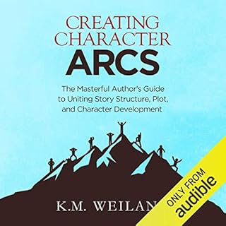 Creating Character Arcs Audiobook By K.M. Weiland cover art