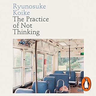 The Practice of Not Thinking Audiolibro Por Ryunosuke Koike arte de portada