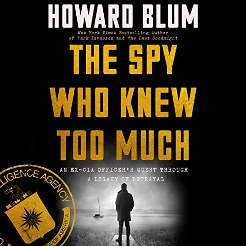 The Spy Who Knew Too Much Audiobook By Howard Blum cover art