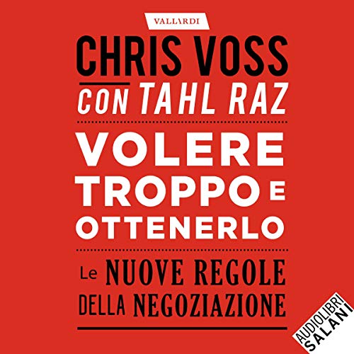 Volere troppo e ottenerlo Audiolibro Por Chris Voss, Tahl Raz arte de portada