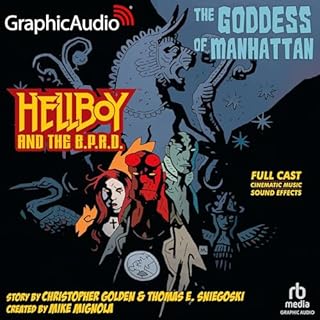 Hellboy and the B.P.R.D.: The Goddess of Manhattan (Dramatized Adaptation) Audiobook By Thomas E. Sniegoski, Christopher Gold