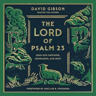 The Lord of Psalm 23 Audiobook By David Gibson, Sinclair B. Ferguson - foreword cover art