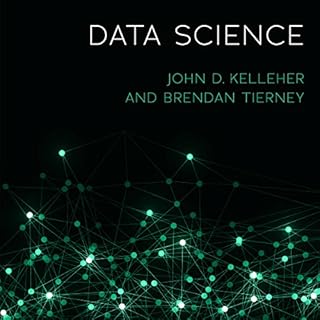 Data Science Audiobook By John D. Kelleher, Brendan Tierney cover art