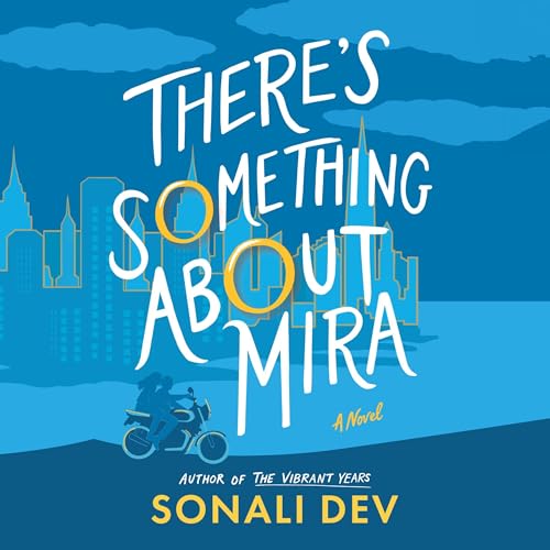 There's Something About Mira Audiobook By Sonali Dev cover art