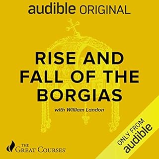 Rise and Fall of the Borgias Audiobook By William Landon, The Great Courses cover art