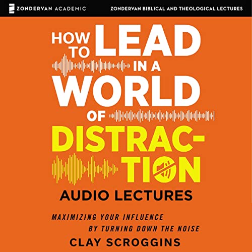 How to Lead in a World of Distraction: Audio Lectures Audiolibro Por Clay Scroggins arte de portada