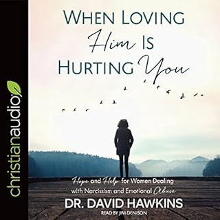 When Loving Him Is Hurting You Audiobook By Dr. David Hawkins cover art