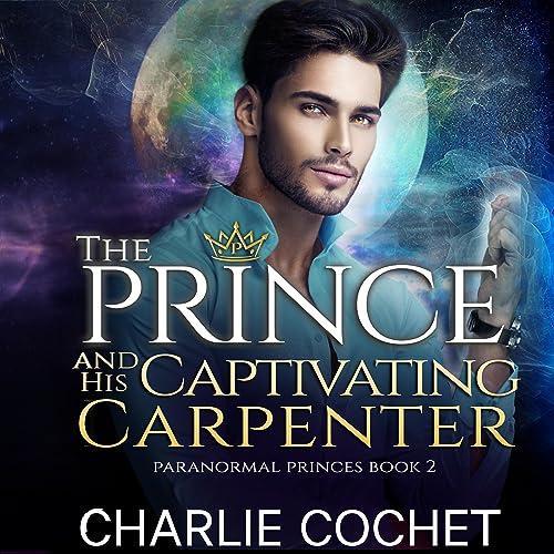 The Prince and His Captivating Carpenter Audiobook By Charlie Cochet cover art