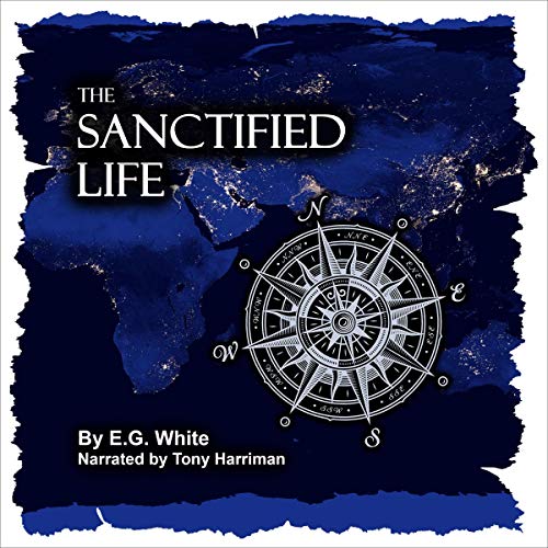 The Sanctified Life Audiobook By E.G. White cover art