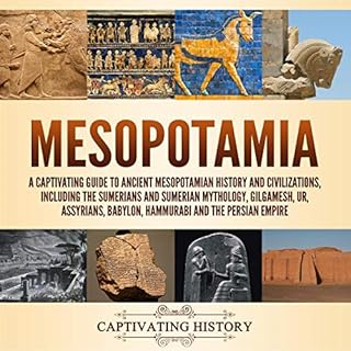 Mesopotamia: A Captivating Guide to Ancient Mesopotamian History and Civilizations, Including the Sumerians and Sumerian Myth