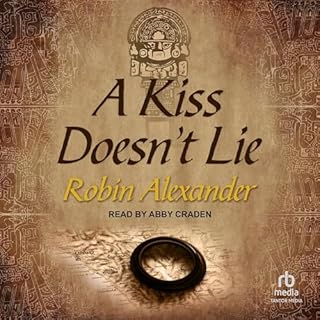 A Kiss Doesn’t Lie Audiobook By Robin Alexander cover art