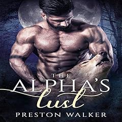 The Alpha's Lust Audiobook By Preston Walker cover art