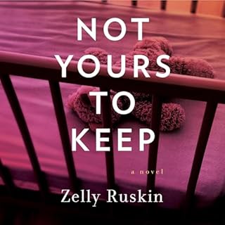 Not Yours to Keep Audiobook By Zelly Ruskin cover art