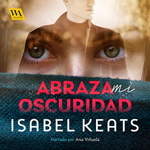 Abraza mi oscuridad Audiobook By Isabel Keats cover art