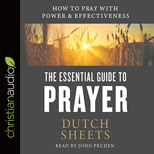 The Essential Guide to Prayer Audiobook By Dutch Sheets cover art