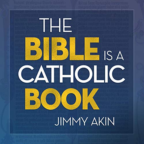 The Bible Is a Catholic Book Audiobook By Jimmy Akin cover art