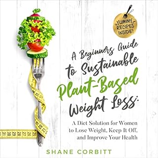 A Beginner’s Guide to Sustainable Plant-Based Weight-Loss Audiobook By Shane Corbitt cover art