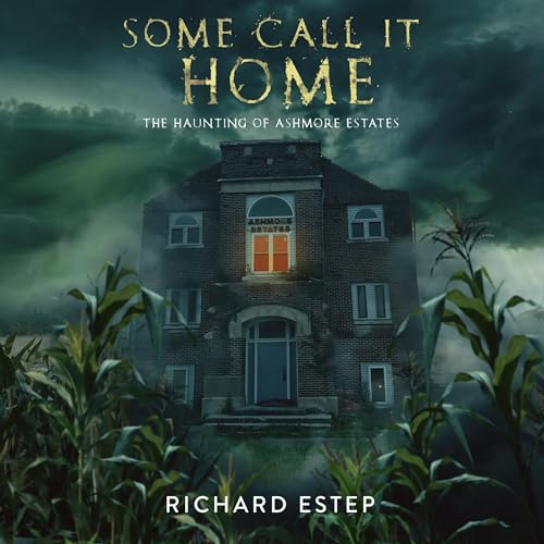 Some Call it Home: The Haunting of Ashmore Estates Audiobook By Richard Estep cover art