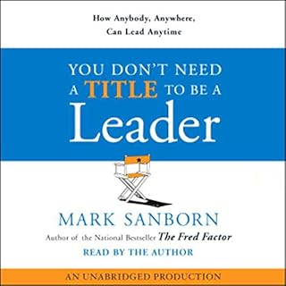 You Don't Need a Title to Be a Leader Audiobook By Mark Sanborn cover art