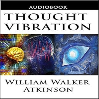 Thought Vibration or the Law of Attraction in the Thought World Audiobook By William Walker Atkinson cover art