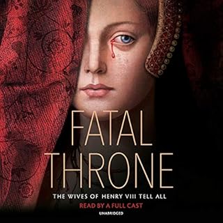 Fatal Throne: The Wives of Henry VIII Tell All Audiobook By M. T. Anderson, Candace Fleming, Linda Sue Park, Deborah Hopkinso