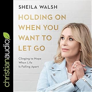 Holding On When You Want to Let Go Audiobook By Sheila Walsh cover art