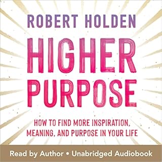 Higher Purpose Audiobook By Robert Holden Ph.D. cover art