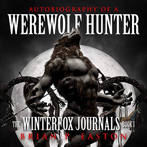 The Winterfox Journals Book One: Autobiography of a Werewolf Hunter Audiolibro Por Brian P. Easton arte de portada