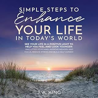 Simple Steps to Enhance Your Life in Today'S World: See Your Life in a Positive Light to Help You Feel and Look Younger Audio