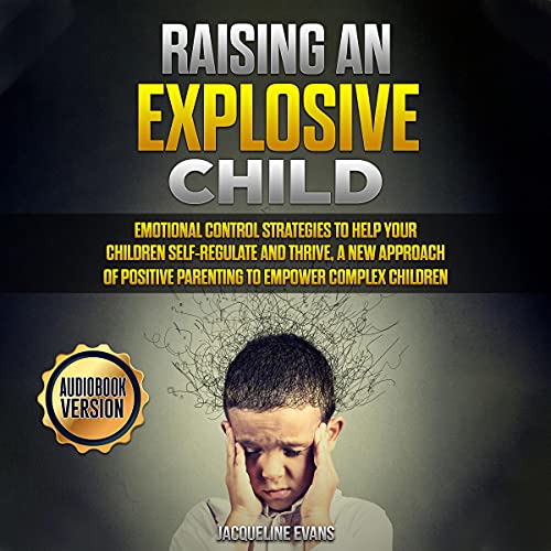 Raising an Explosive Child Audiobook By Jacqueline Evans cover art