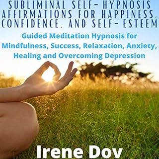 Subliminal Self-Hypnosis Affirmations for Happiness, Confidence, and Self-Esteem Audiobook By Irene Dov cover art