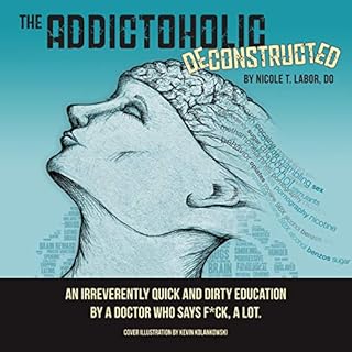 The Addictoholic Deconstructed Audiolibro Por Dr. Nicole T. Labor arte de portada