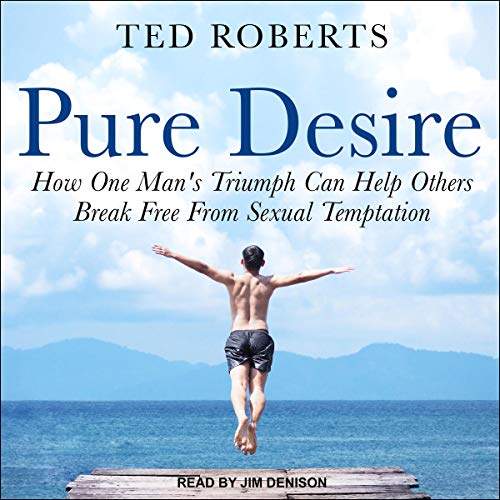 Pure Desire Audiobook By Ted Roberts, Steve Arterburn - foreword cover art