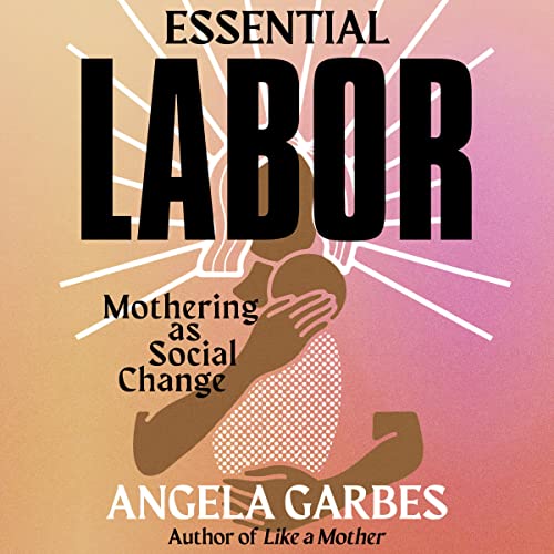 Essential Labor Audiobook By Angela Garbes cover art