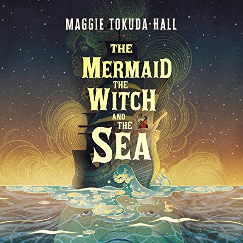 The Mermaid, the Witch, and the Sea Audiobook By Maggie Tokuda-Hall cover art