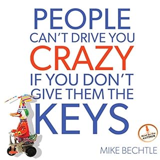 People Can't Drive You Crazy If You Don't Give Them the Keys Audiobook By Mike Bechtle cover art