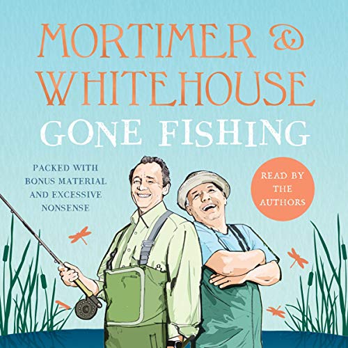 Mortimer & Whitehouse: Gone Fishing Audiobook By Bob Mortimer, Paul Whitehouse cover art