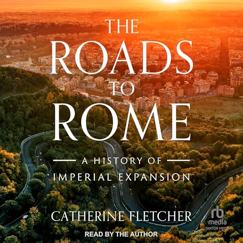 The Roads to Rome Audiobook By Catherine Fletcher cover art