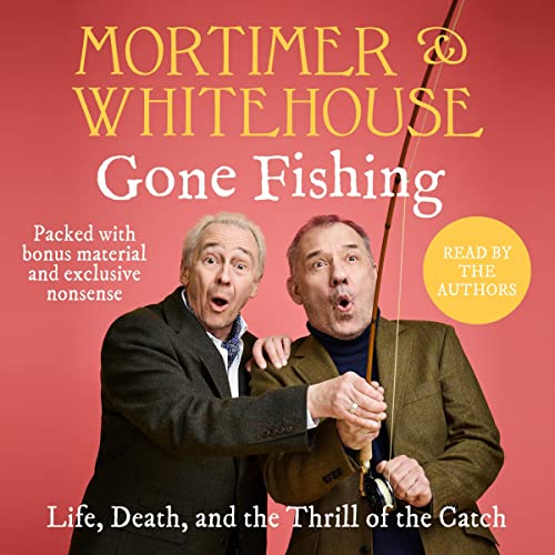 Mortimer & Whitehouse: Gone Fishing Audiobook By Bob Mortimer, Paul Whitehouse cover art