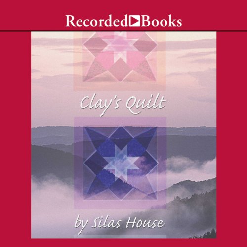 Clay’s Quilt Audiobook By Silas House cover art