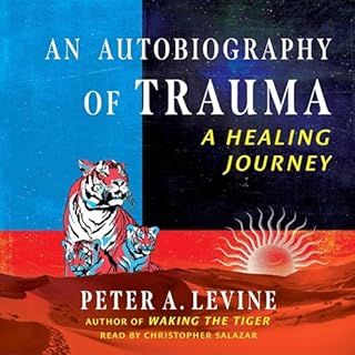 An Autobiography of Trauma Audiobook By Peter A. Levine cover art